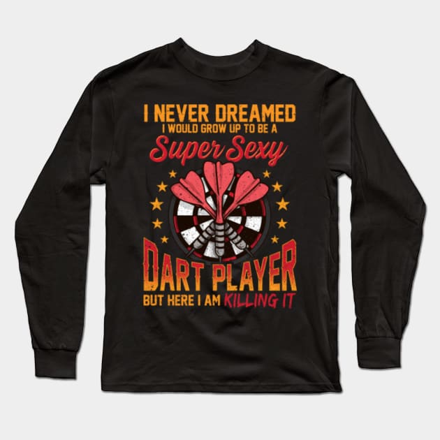 Super Sexy Dart Player Funny Darts Gift T-Shirt Long Sleeve T-Shirt by Dr_Squirrel